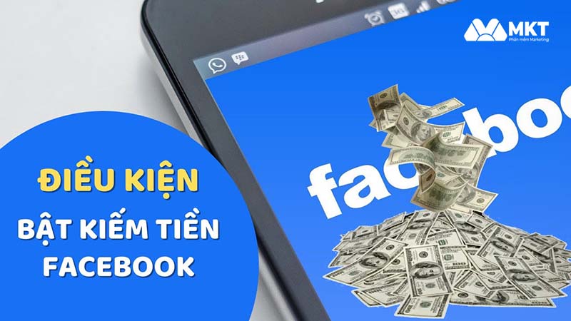 Điều kiện bật kiếm tiền trên Facebook