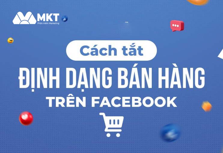 Cách tắt định dạng bán hàng trên Facebook