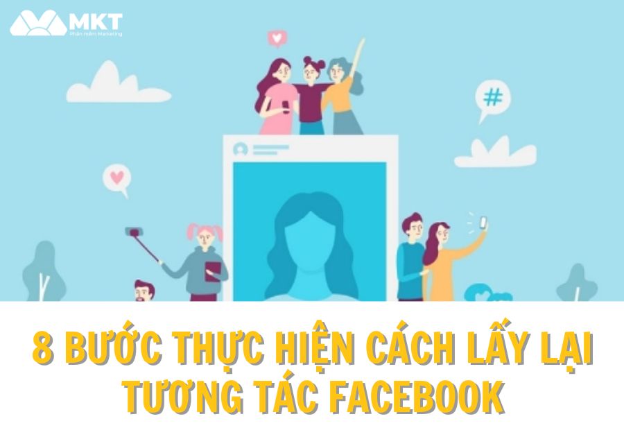 8 bước thực hiện cách lấy lại tương tác Facebook hiệu quả