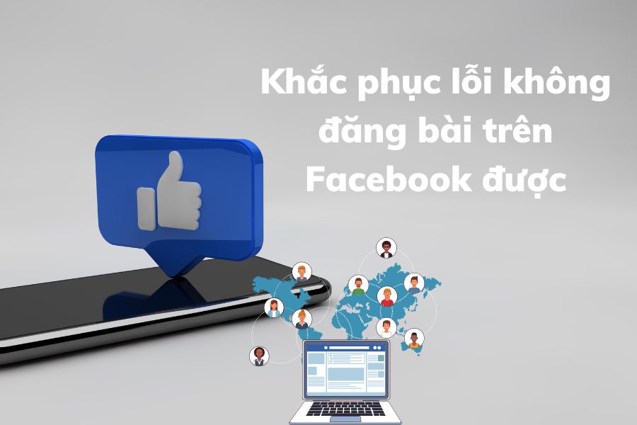 Hướng dẫn sửa lỗi không đăng bài trên Facebook được 
