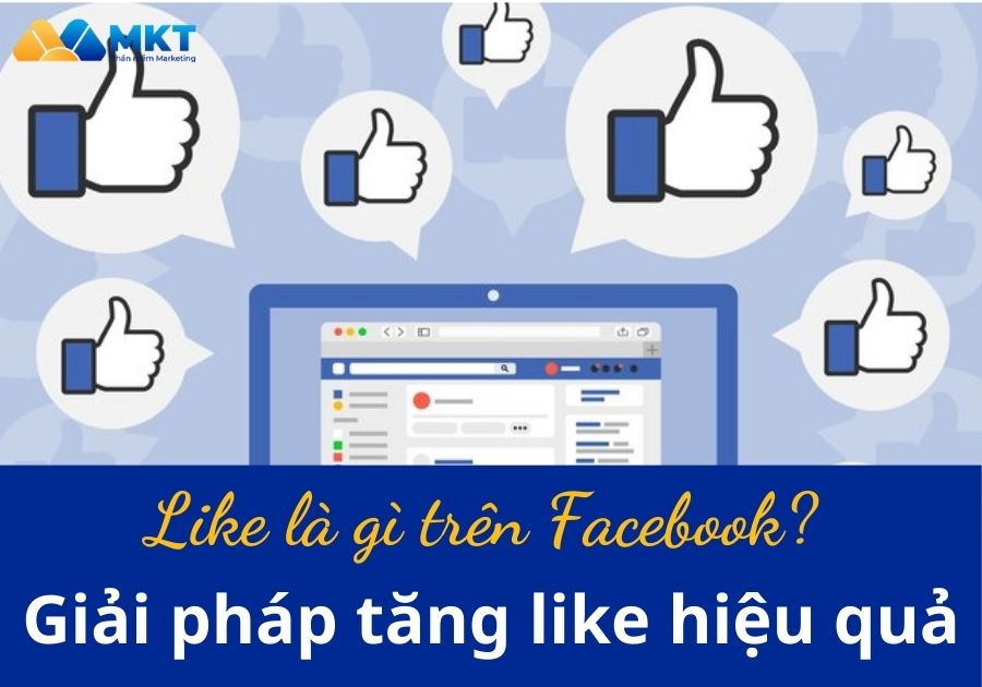 Like là gì trên Facebook? Giải pháp tăng like hiệu quả nhất 2023