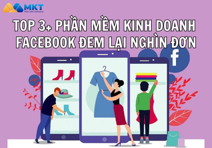 Top 3+ tool hỗ trợ kinh doanh Facebook đem lại nghìn đơn 