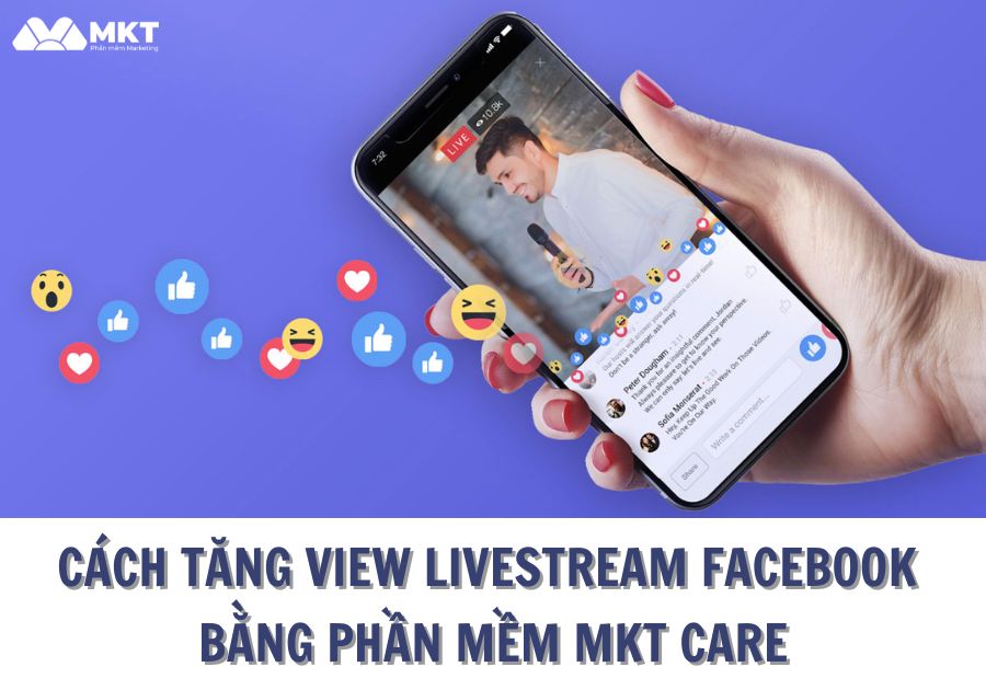 Cách tăng view livestream Facebook bằng phần mềm MKT Care