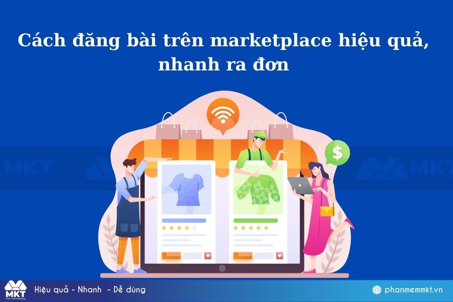 Cách đăng bài trên marketplace hiệu quả, nhanh ra đơn