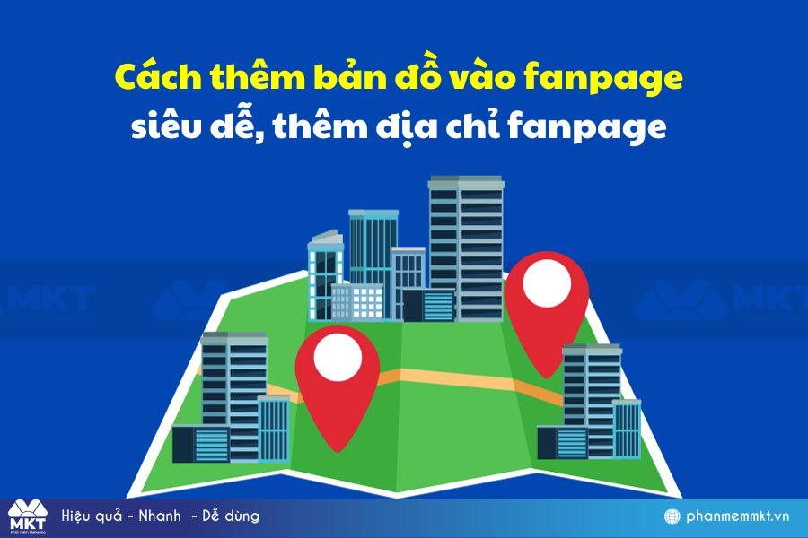 Cách thêm bản đồ vào fanpage siêu dễ, thêm địa chỉ fanpage