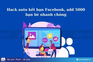 Hack auto kết bạn Facebook, add 5000 bạn bè nhanh chóng