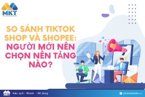 So Sánh TikTok Shop Và Shopee