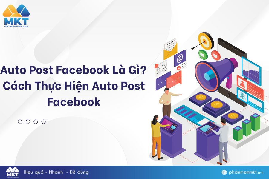 Auto post Facebook là gì? Cách thực hiện auto post Facebook