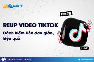 Reup video Tiktok kiếm tiền