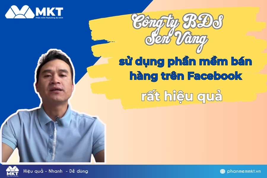 Công Ty BĐS Sen Vàng Thành Công Nhờ Phần Mềm Bán Hàng Trên Facebook Của MKT