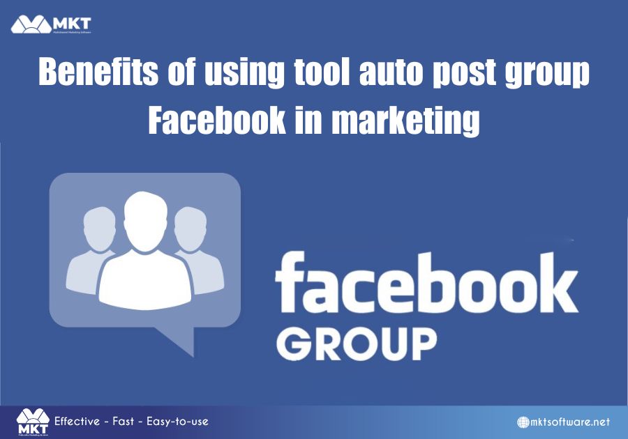 Benefits of using tool auto post group Facebook in marketing