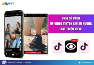Chia Sẻ Cách Up Video TikTok Lên Xu Hướng Đạt Triệu View