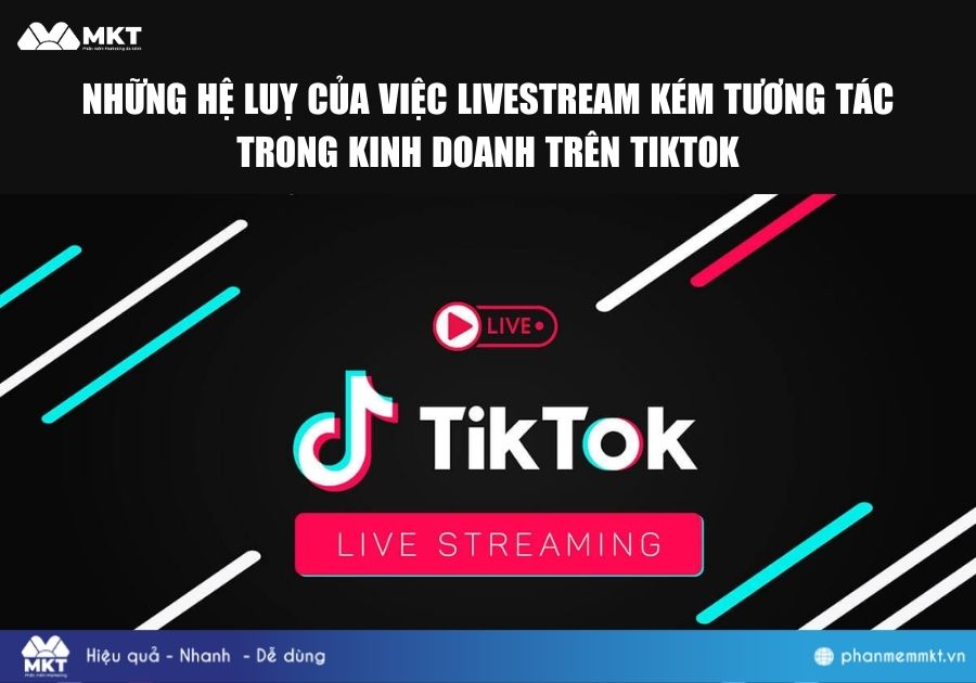 Những hệ luỵ của việc livestream kém tương tác trong kinh doanh trên TikTok