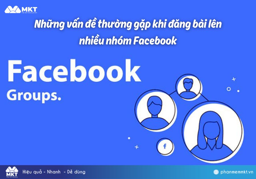 Những vấn đề thường gặp khi đăng bài lên nhiều nhóm Facebook
