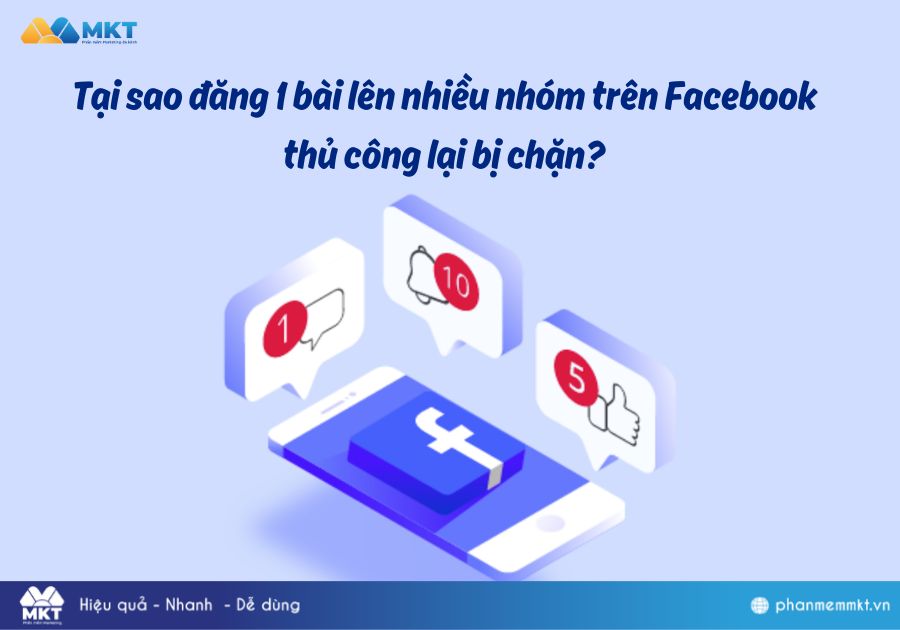 Tại sao đăng 1 bài lên nhiều nhóm trên Facebook thủ công lại bị chặn?