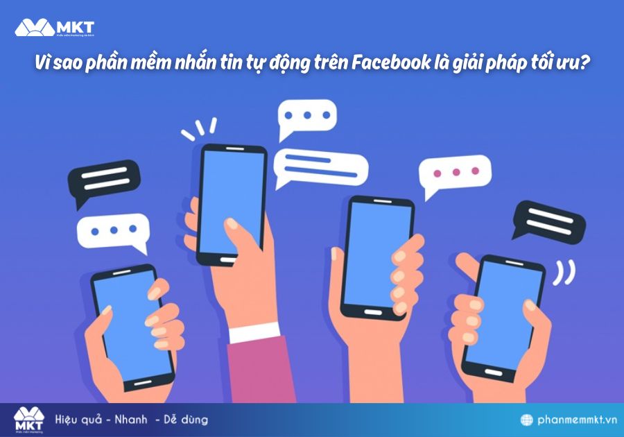 Vì sao phần mềm nhắn tin tự động trên Facebook là giải pháp tối ưu?
