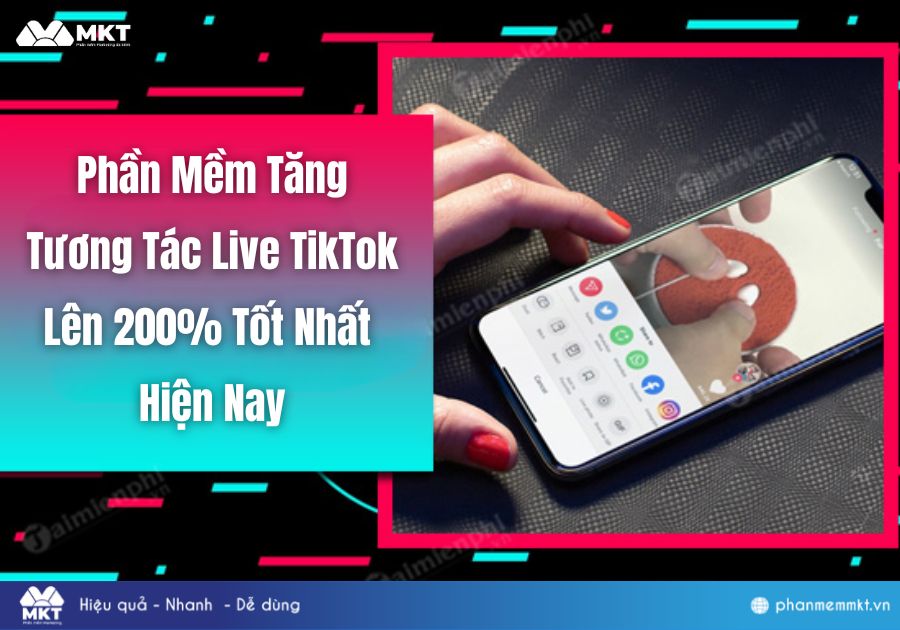 Phần Mềm Tăng Tương Tác Live TikTok Lên 200% Tốt Nhất Hiện Nay