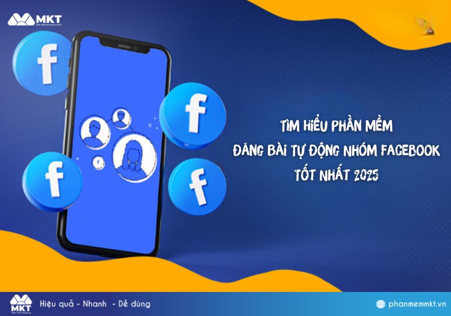 Tìm Hiểu Phần Mềm Đăng Bài Tự Động Nhóm Facebook Tốt Nhất 2025