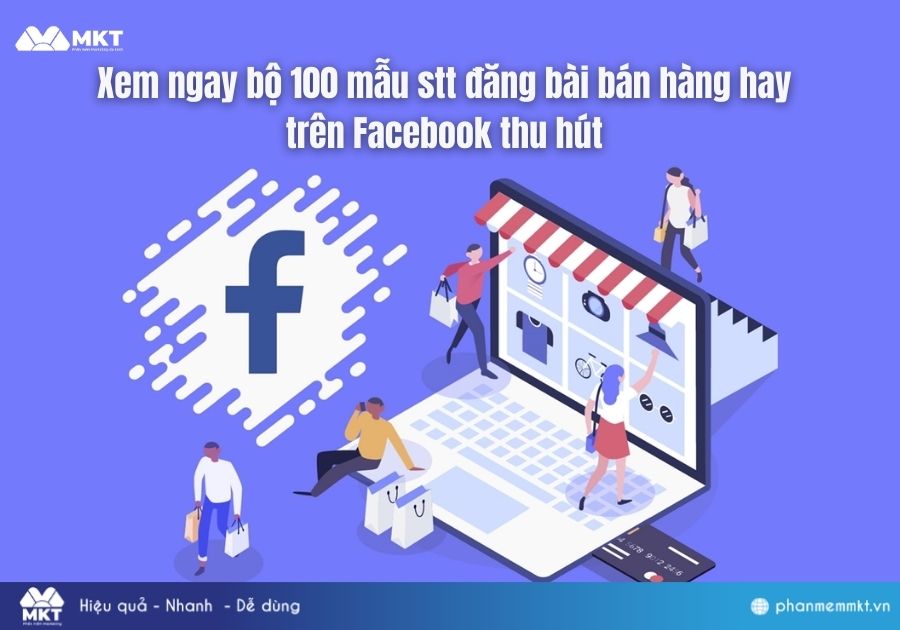 Xem ngay bộ 100 mẫu stt đăng bài bán hàng hay trên Facebook thu hút