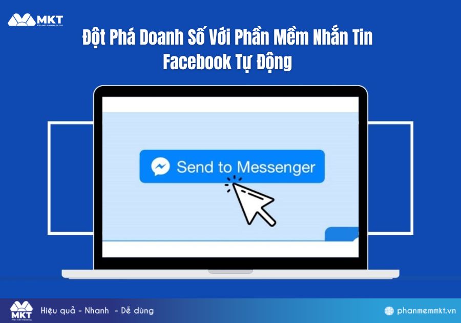 Đột Phá Doanh Số Với Phần Mềm Nhắn Tin Facebook Tự Động