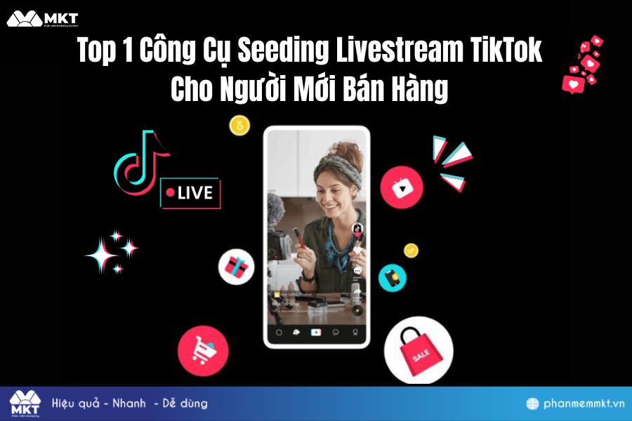 Top Công Cụ Seeding Livestream TikTok Cho Người Mới Bán Hàng
