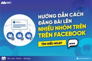 Hướng Dẫn Đăng Bài Trên Nhiều Nhóm Facebook Tự Động 2025