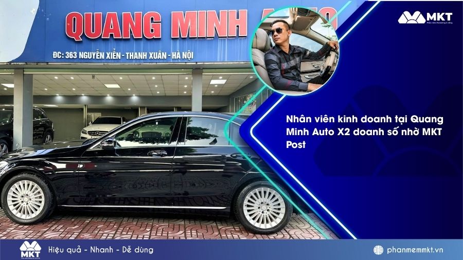 Bí quyết X2 doanh số bán hàng nhờ MKT Post của anh Nguyễn Tiến Trường, nhân viên Quang Minh Auto
