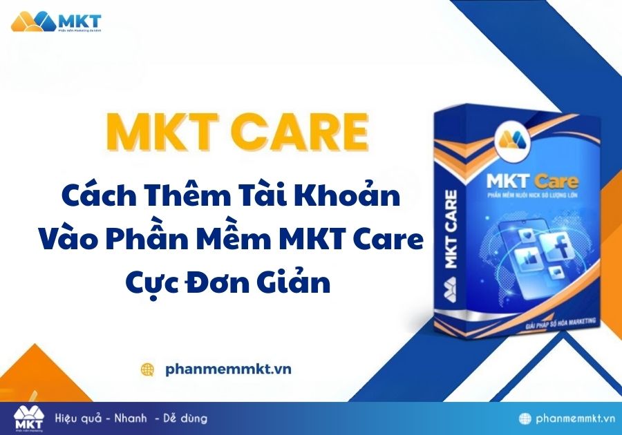Hướng dẫn thêm tài khoản vào phần mềm MKT Care cực đơn giản