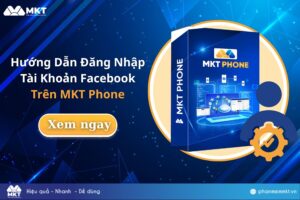 Hướng Dẫn Đăng Nhập Tài Khoản Facebook Trên MKT Phone