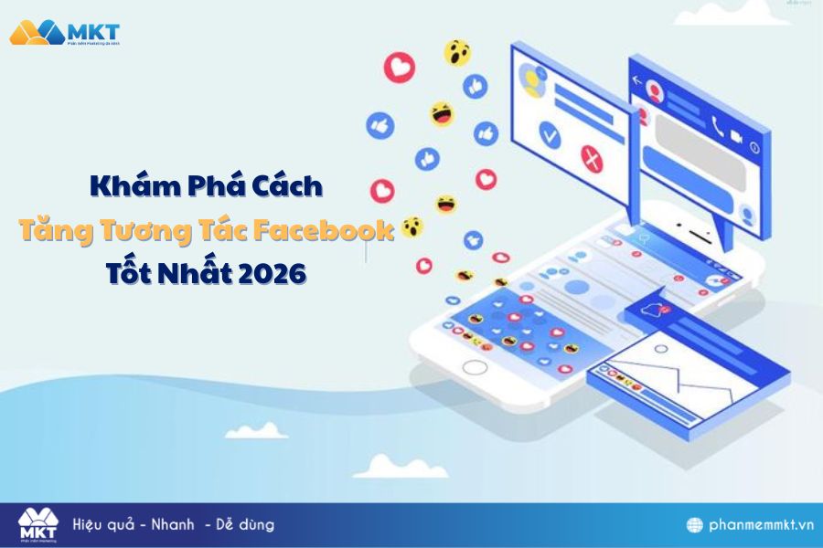Khám Phá Cách Tăng Tương Tác Facebook Tốt Nhất 2026