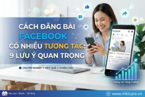 Cách Đăng Bài Facebook Có Nhiều Tương Tác: 9 Lưu Ý Quan Trọng