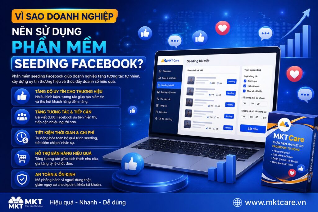 vì sao doanh nghiệp nên sử dụng phần mềm seeding Facebook