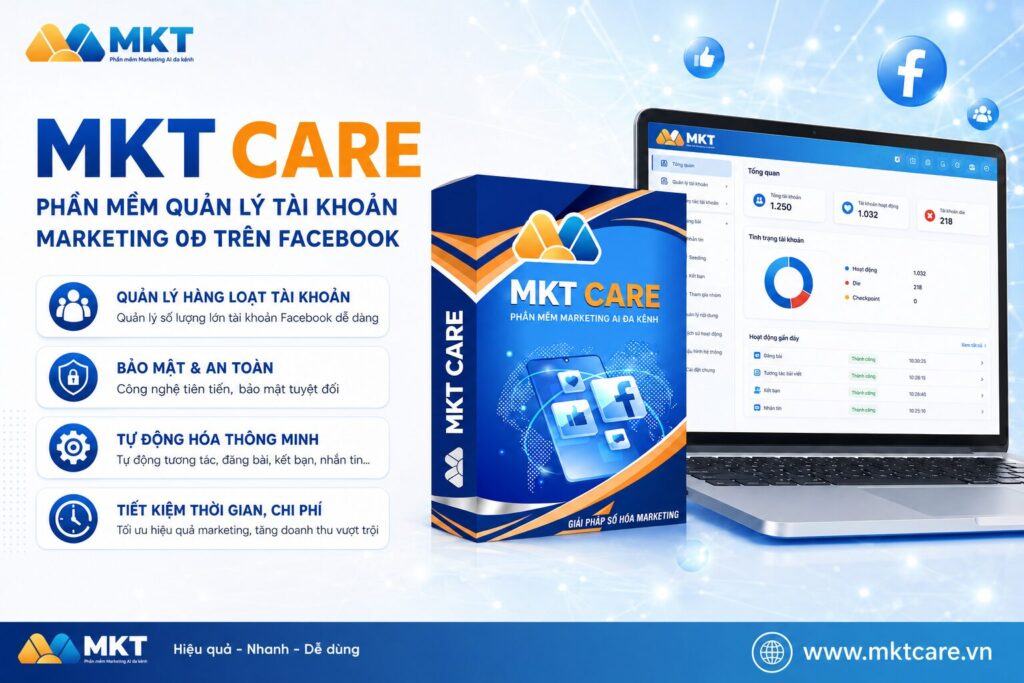 MKT Care - phần mềm quản lý tài khoản Facebook, hỗ trợ marketing tự động, bảo mật tài khoản và chăm sóc khách hàng hiệu quả.