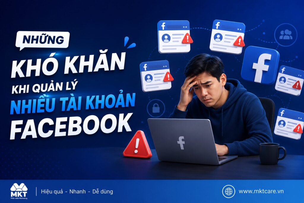 Các khó khăn phổ biến khi quản lý nhiều tài khoản Facebook như checkpoint, khóa tài khoản và giảm hiệu suất làm việc.