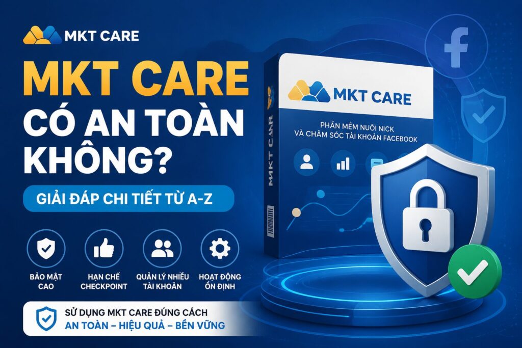 MKT Care có an toàn không phần mềm quản lý tài khoản Facebook