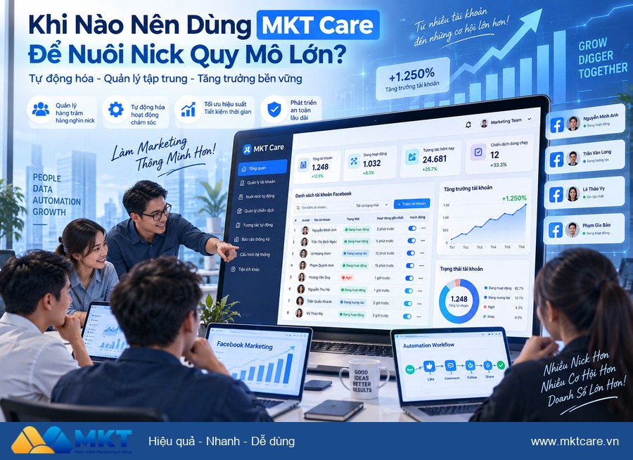 cách dùng MKT Care cho người mới - Khi Nào Nên Dùng MKT Care Để Nuôi Nick Quy Mô Lớn?