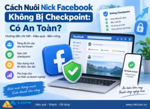 Cách Nuôi Nick Facebook Không Bị Checkpoint: 5 Bước An Toàn