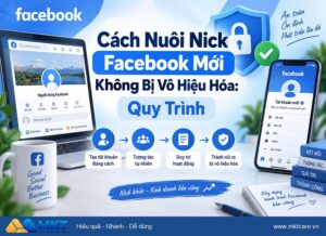 Phần mềm MKT - cách nuôi nick Facebook mới không bị vô hiệu hóa