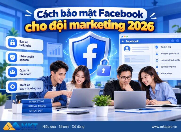 Cách bảo mật tài khoản Facebook cho đội marketing 2026