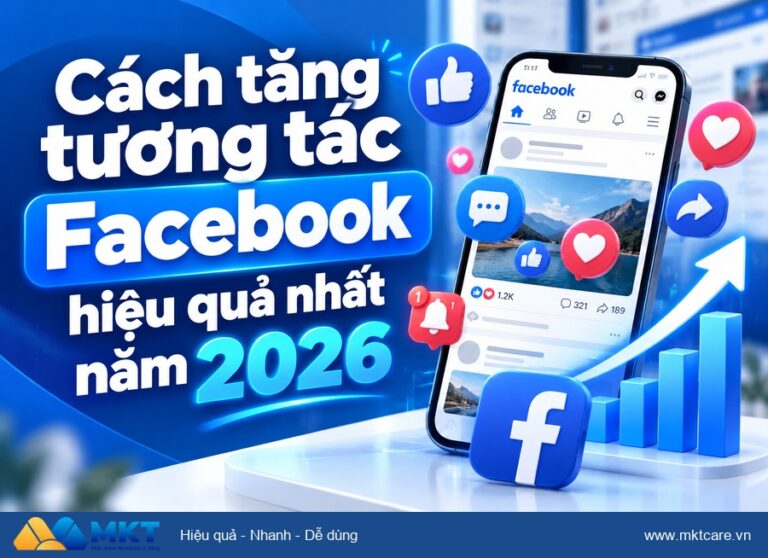 Cách tăng tương tác Facebook hiệu quả nhất năm 2026